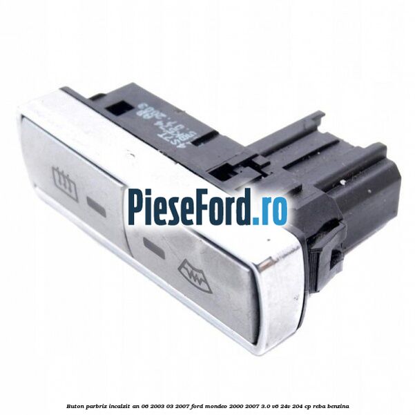 Buton parbriz incalzit an 06/2003-03/2007 Ford Mondeo 2000-2007 3.0 V6 24V 204 cp REBA benzina