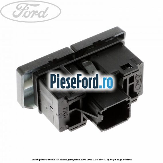 Buton parbriz incalzit si luneta Ford Fiesta 2005-2008 1.25 16V 70 cp M7JA, M7JB benzina