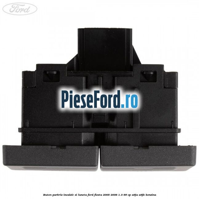 Buton parbriz incalzit si luneta Ford Fiesta 2005-2008 1.3 69 cp A9JA, A9JB benzina