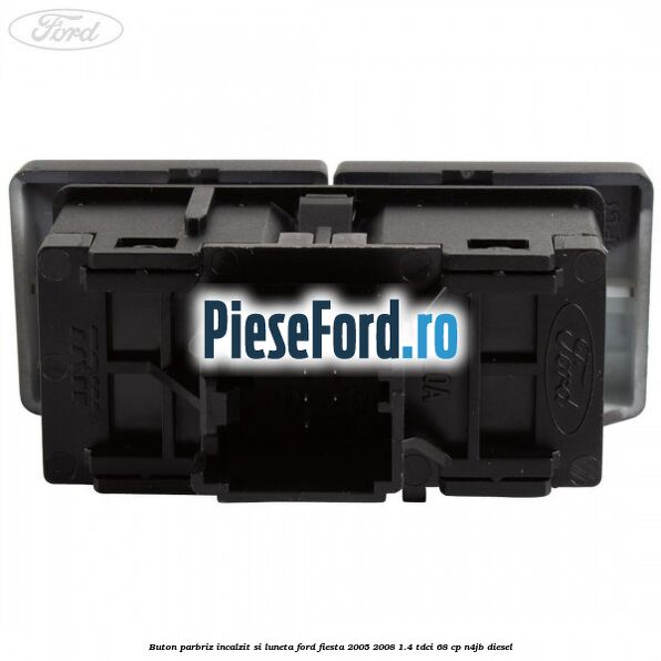 Buton parbriz incalzit si luneta Ford Fiesta 2005-2008 1.4 TDCi 68 cp N4JB diesel