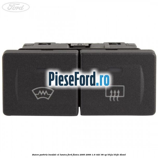 Buton parbriz incalzit si luneta Ford Fiesta 2005-2008 1.6 TDCi 90 cp HHJA, HHJB diesel