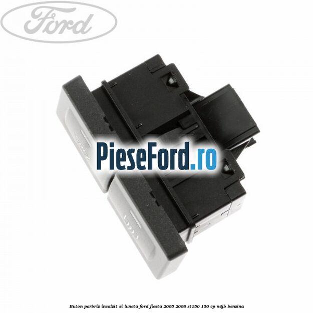 Buton parbriz incalzit si luneta Ford Fiesta 2005-2008 ST150 150 cp N4JB benzina