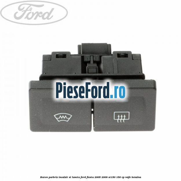 Buton parbriz incalzit si luneta Ford Fiesta 2005-2008 ST150 150 cp N4JB benzina
