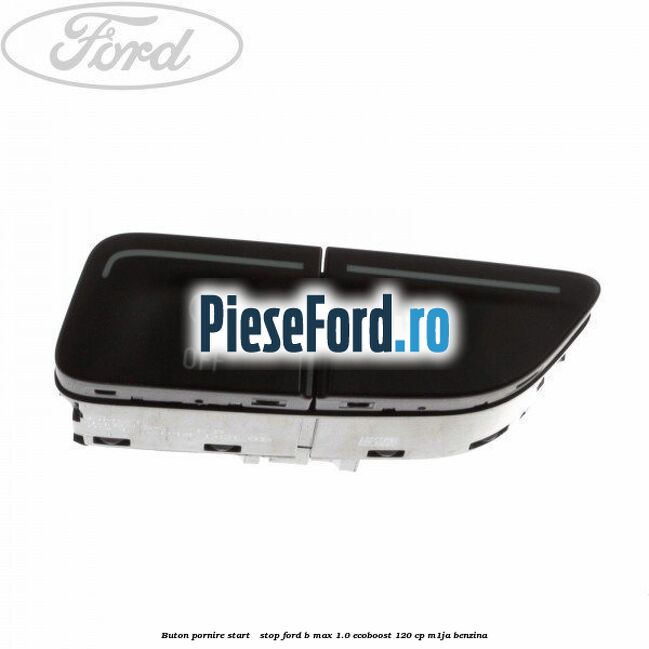 Buton pornire Start - Stop Ford B-Max 1.0 EcoBoost 120 cp M1JA benzina