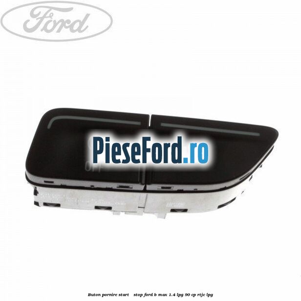 Buton pornire Start - Stop Ford B-Max 1.4 LPG 90 cp RTJC LPG