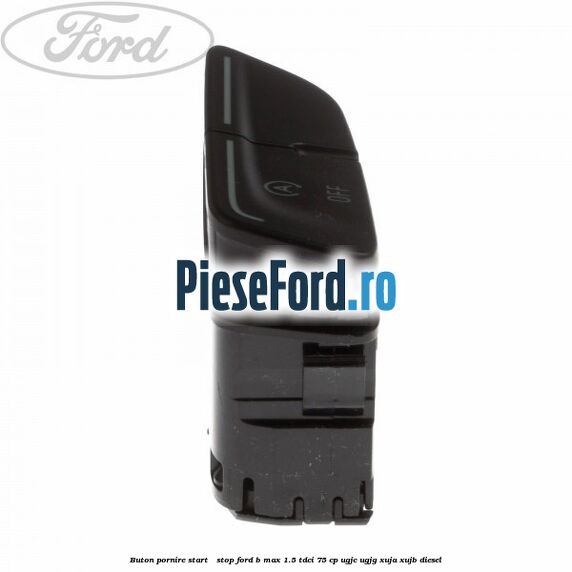 Buton pornire Start - Stop Ford B-Max 1.5 TDCi 75 cp UGJC, UGJG, XUJA, XUJB diesel