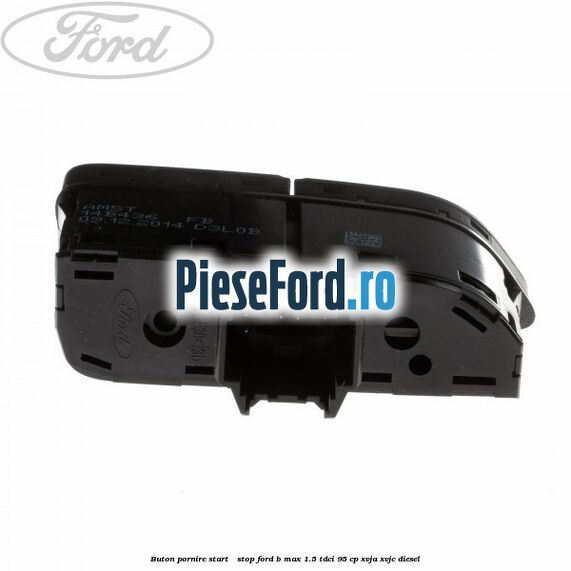 Buton pornire Start - Stop Ford B-Max 1.5 TDCi 95 cp XVJA, XVJC diesel