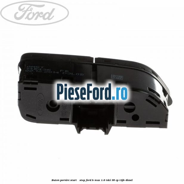 Buton pornire Start - Stop Ford B-Max 1.6 TDCi 95 cp T3JB diesel