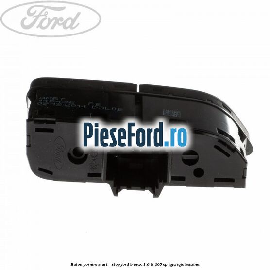 Buton pornire Start - Stop Ford B-Max 1.6 Ti 105 cp IQJA, IQJC benzina