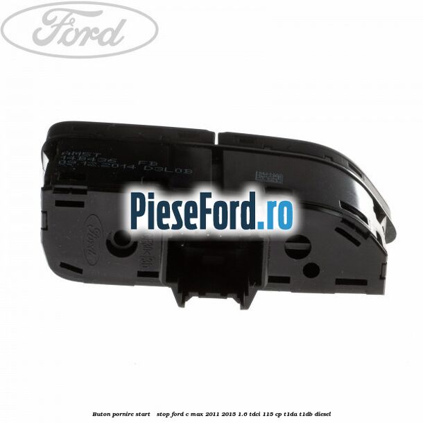 Buton pornire Start - Stop Ford C-Max 2011-2015 1.6 TDCi 115 cp T1DA, T1DB diesel