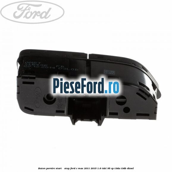 Buton pornire Start - Stop Ford C-Max 2011-2015 1.6 TDCi 95 cp Buton pornire Start - Stop Ford C-Max 2011-2015 1.6 TDCi 95 cp T3DA, T3DB diesel