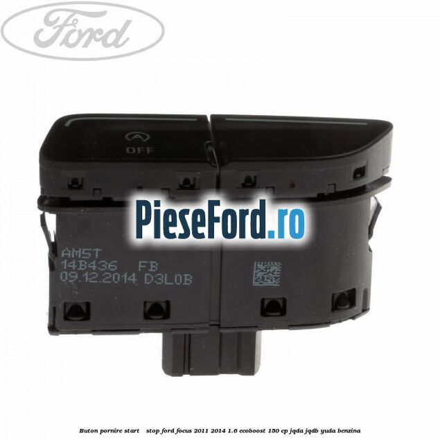 Buton pornire Start - Stop Ford Focus 2011-2014 1.6 EcoBoost 150 cp Buton pornire Start - Stop Ford Focus 2011-2014 1.6 EcoBoost 150 cp JQDA, JQDB, YUDA benzina