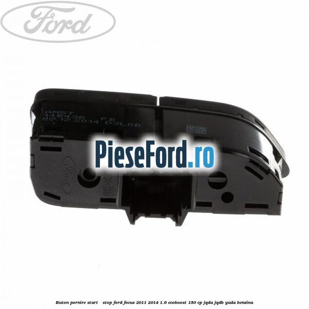 Buton pornire Start - Stop Ford Focus 2011-2014 1.6 EcoBoost 150 cp Buton pornire Start - Stop Ford Focus 2011-2014 1.6 EcoBoost 150 cp JQDA, JQDB, YUDA benzina