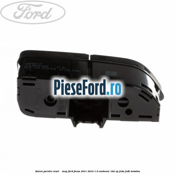 Buton pornire Start - Stop Ford Focus 2011-2014 1.6 EcoBoost 182 cp JTDA, JTDB benzina
