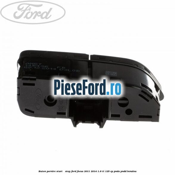 Buton pornire Start - Stop Ford Focus 2011-2014 1.6 Ti 125 cp PNDA, PNDD benzina