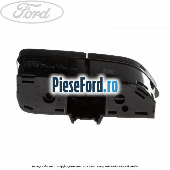 Buton pornire Start - Stop Ford Focus 2011-2014 2.0 ST 250 cp Buton pornire Start - Stop Ford Focus 2011-2014 2.0 ST 250 cp R9DA, R9DB, R9DC, R9DD benzina
