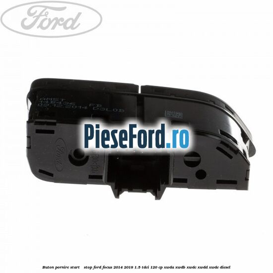 Buton pornire Start - Stop Ford Focus 2014-2018 1.5 TDCi 120 cp Buton pornire Start - Stop Ford Focus 2014-2018 1.5 TDCi 120 cp XWDA, XWDB, XWDC, XWDD, XWDE diesel