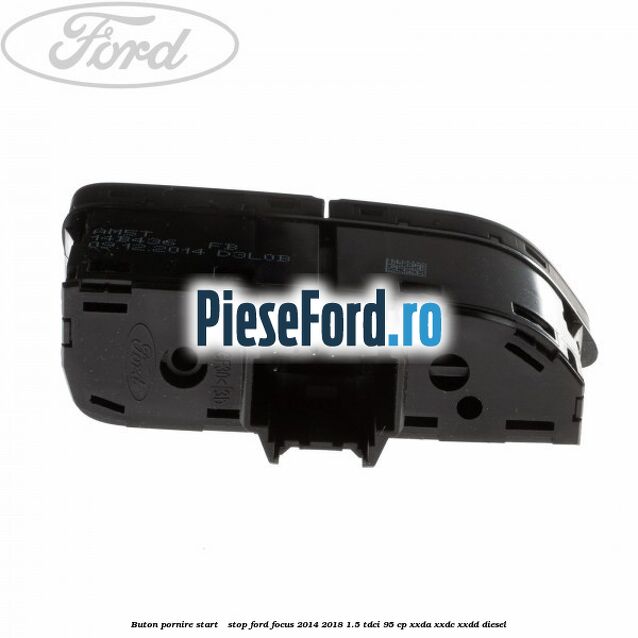 Buton pornire Start - Stop Ford Focus 2014-2018 1.5 TDCi 95 cp XXDA, XXDC, XXDD diesel