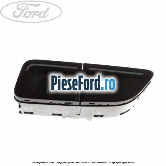 Buton pornire Start - Stop Ford Focus 2014-2018 1.6 TDCi ECOnetic 105 cp Buton pornire Start - Stop Ford Focus 2014-2018 1.6 TDCi ECOnetic 105 cp NGDA, NGDB diesel
