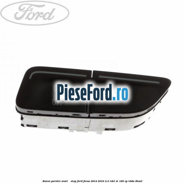 Buton pornire Start - Stop Ford Focus 2014-2018 2.0 TDCi ST 185 cp T8DA diesel