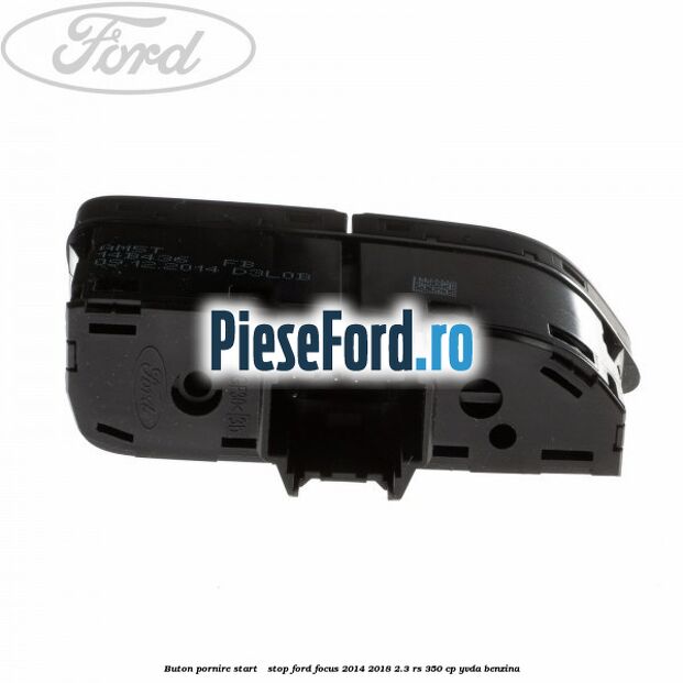Buton pornire Start - Stop Ford Focus 2014-2018 2.3 RS 350 cp YVDA benzina