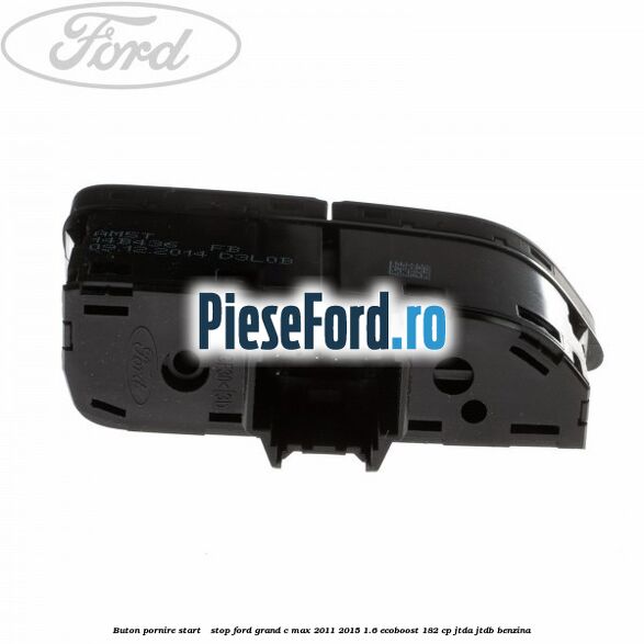Buton pornire Start - Stop Ford Grand C-Max 2011-2015 1.6 EcoBoost 182 cp JTDA, JTDB benzina