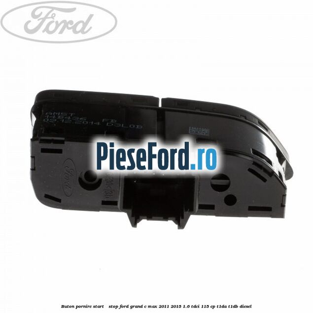 Buton pornire Start - Stop Ford Grand C-Max 2011-2015 1.6 TDCi 115 cp T1DA, T1DB diesel