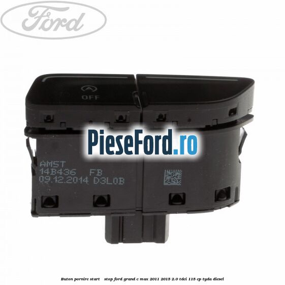 Buton pornire Start - Stop Ford Grand C-Max 2011-2015 2.0 TDCi 115 cp TYDA diesel