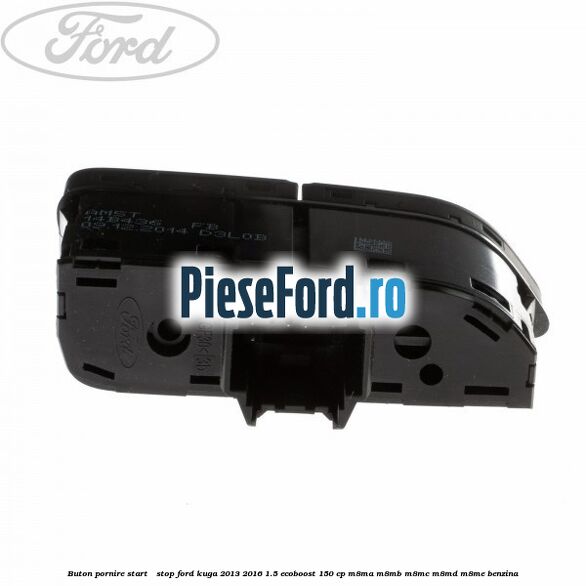 Buton pornire Start - Stop Ford Kuga 2013-2016 1.5 EcoBoost 150 cp M8MA, M8MB, M8MC, M8MD, M8ME benzina