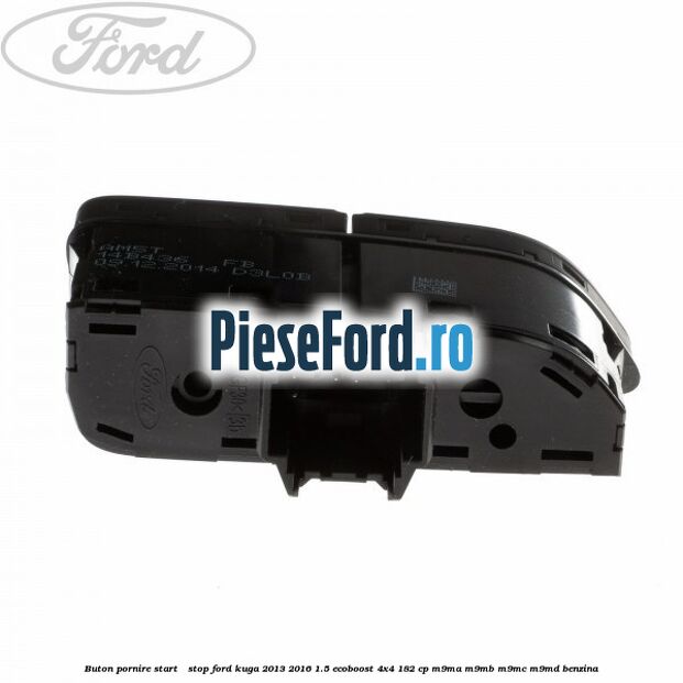 Buton pornire Start - Stop Ford Kuga 2013-2016 1.5 EcoBoost 4x4 182 cp M9MA, M9MB, M9MC, M9MD benzina