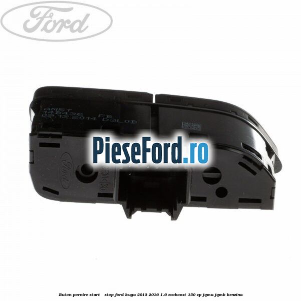 Buton pornire Start - Stop Ford Kuga 2013-2016 1.6 EcoBoost 150 cp JQMA, JQMB benzina