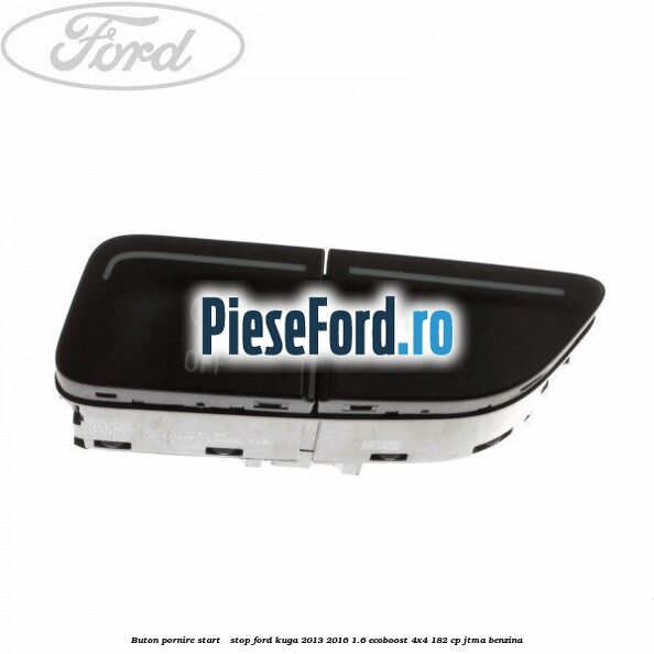 Buton pornire Start - Stop Ford Kuga 2013-2016 1.6 EcoBoost 4x4 182 cp JTMA benzina