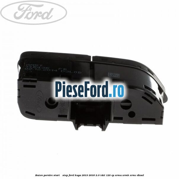 Buton pornire Start - Stop Ford Kuga 2013-2016 2.0 TDCi 120 cp XRMA, XRMB, XRMC diesel