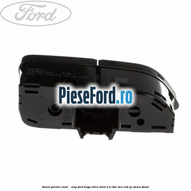 Buton pornire Start - Stop Ford Kuga 2013-2016 2.0 TDCi 4x4 136 cp Buton pornire Start - Stop Ford Kuga 2013-2016 2.0 TDCi 4x4 136 cp UKMA diesel