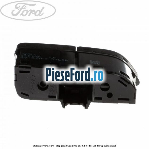 Buton pornire Start - Stop Ford Kuga 2013-2016 2.0 TDCi 4x4 140 cp UFMA diesel