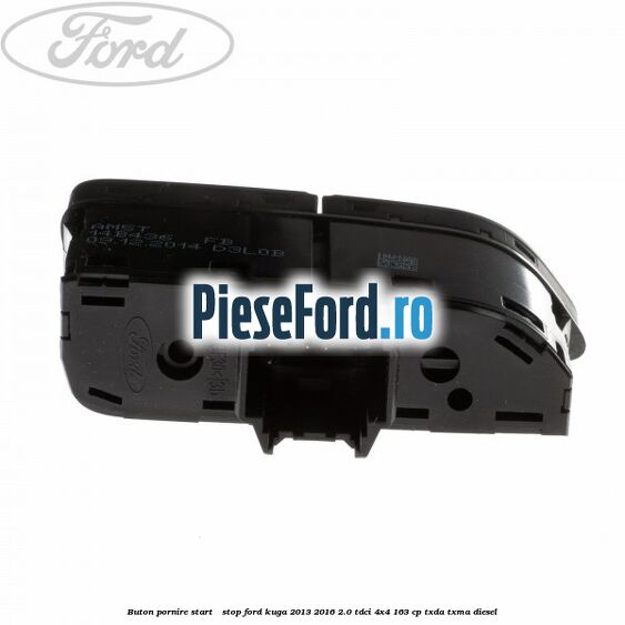 Buton pornire Start - Stop Ford Kuga 2013-2016 2.0 TDCi 4x4 163 cp TXDA, TXMA diesel