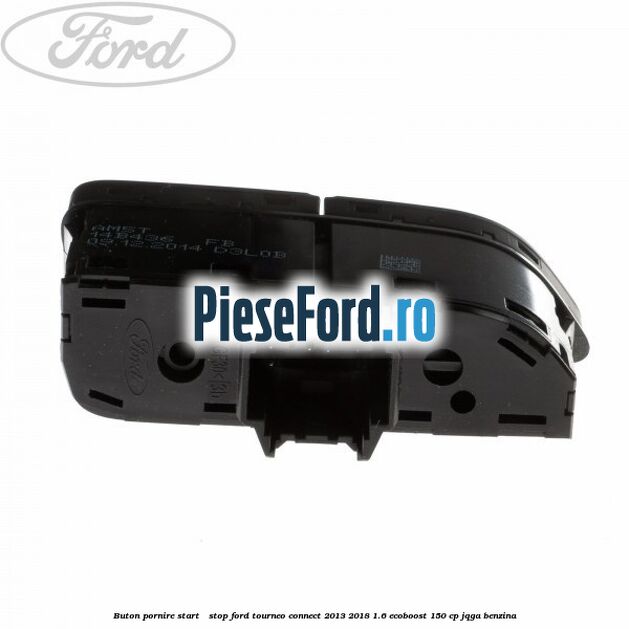 Buton pornire Start - Stop Ford Tourneo Connect 2013-2018 1.6 EcoBoost 150 cp JQGA benzina