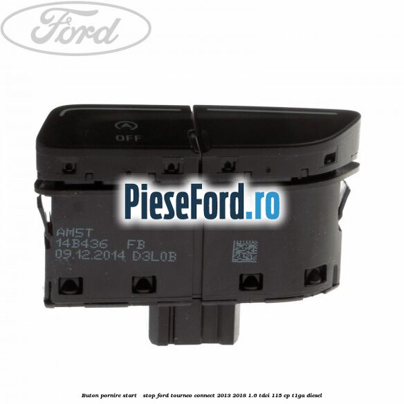 Buton pornire Start - Stop Ford Tourneo Connect 2013-2018 1.6 TDCi 115 cp Buton pornire Start - Stop Ford Tourneo Connect 2013-2018 1.6 TDCi 115 cp T1GA diesel