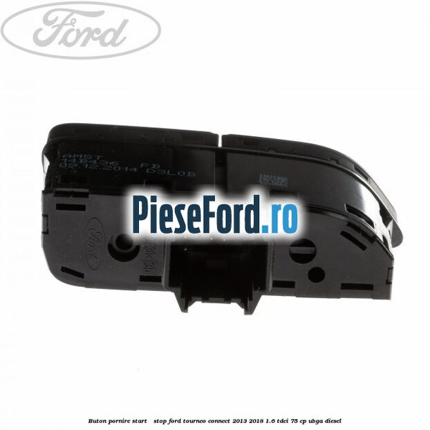 Buton pornire Start - Stop Ford Tourneo Connect 2013-2018 1.6 TDCi 75 cp Buton pornire Start - Stop Ford Tourneo Connect 2013-2018 1.6 TDCi 75 cp UBGA diesel