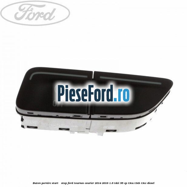Buton pornire Start - Stop Ford Tourneo Courier 2014-2018 1.6 TDCi 95 cp T3CA, T3CB, T3CC diesel