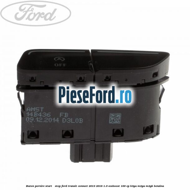 Buton pornire Start - Stop Ford Transit Connect 2013-2018 1.0 EcoBoost 100 cp Buton pornire Start - Stop Ford Transit Connect 2013-2018 1.0 EcoBoost 100 cp B3GA, M2GA, M2GB benzina