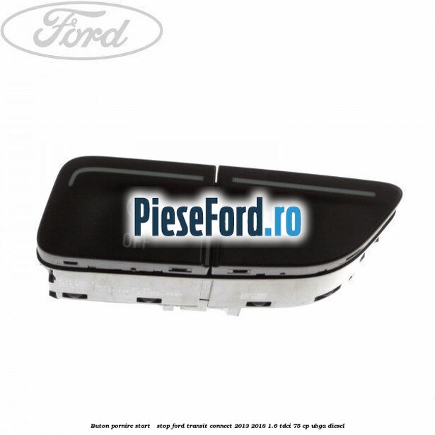 Buton pornire Start - Stop Ford Transit Connect 2013-2018 1.6 TDCi 75 cp Buton pornire Start - Stop Ford Transit Connect 2013-2018 1.6 TDCi 75 cp UBGA diesel