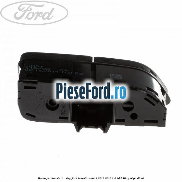 Buton pornire Start - Stop Ford Transit Connect 2013-2018 1.6 TDCi 75 cp Buton pornire Start - Stop Ford Transit Connect 2013-2018 1.6 TDCi 75 cp UBGA diesel