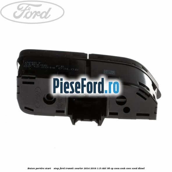 Buton pornire Start - Stop Ford Transit Courier 2014-2018 1.5 TDCi 95 cp Buton pornire Start - Stop Ford Transit Courier 2014-2018 1.5 TDCi 95 cp XVCA, XVCB, XVCC, XVCD diesel