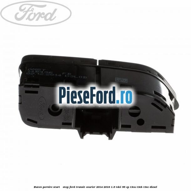 Buton pornire Start - Stop Ford Transit Courier 2014-2018 1.6 TDCi 95 cp T3CA, T3CB, T3CC diesel