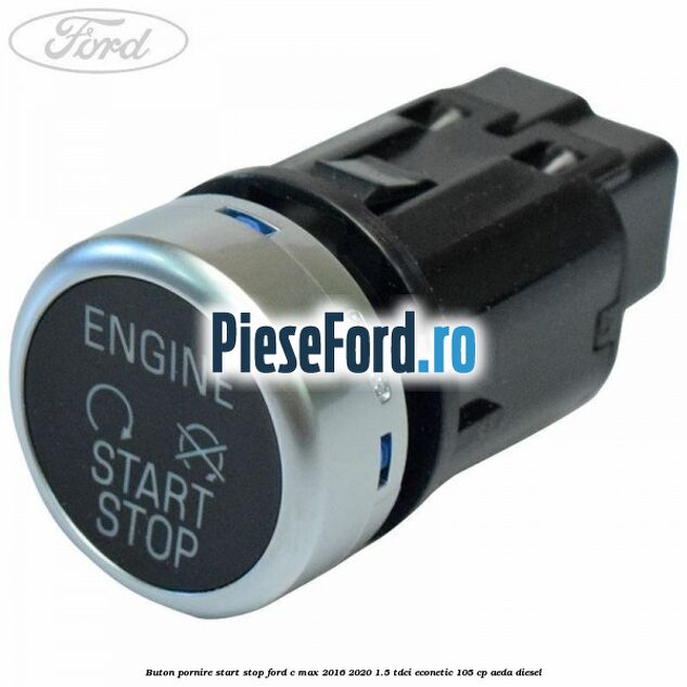 Buton pornire start stop Ford C-Max 2016-2020 1.5 TDCi ECOnetic 105 cp AEDA diesel