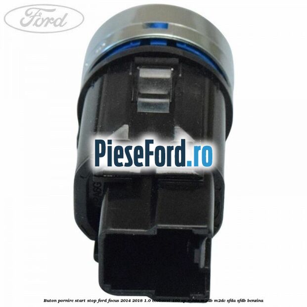 Buton pornire start stop Ford Focus 2014-2018 1.0 EcoBoost 100 cp M2DA, M2DB, M2DC, SFDA, SFDB benzina