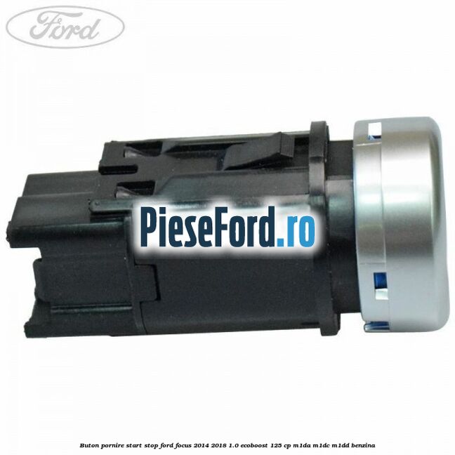 Buton pornire start stop Ford Focus 2014-2018 1.0 EcoBoost 125 cp M1DA, M1DC, M1DD benzina