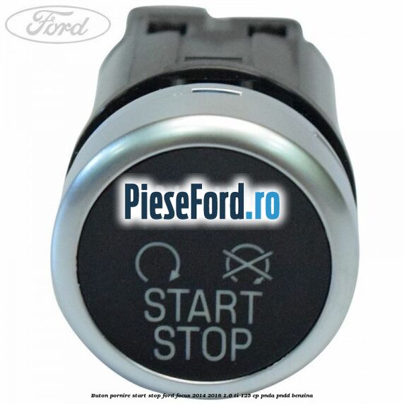 Buton pornire start stop Ford Focus 2014-2018 1.6 Ti 125 cp PNDA, PNDD benzina