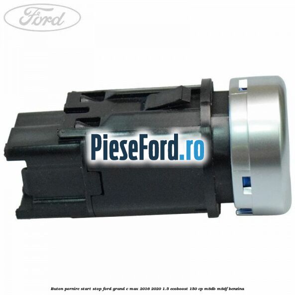 Buton pornire start stop Ford Grand C-Max 2016-2020 1.5 EcoBoost 150 cp M8DB, M8DF benzina